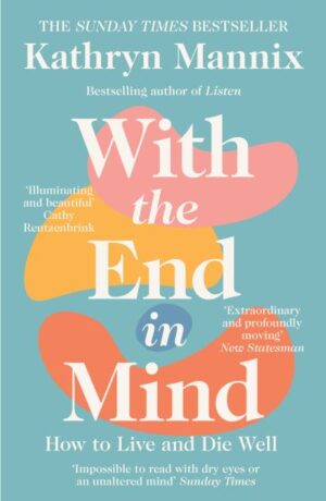 With the End in Mind: How to Live and Die Well
