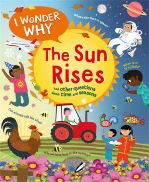 I wonder why the sun rises and other questions about time and seasons