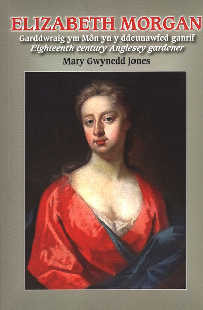 Elizabeth Morgan: Garddwraig ym Mon yn y Ddeunawfed ganrif. Eighteenth century A