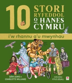 10 Stori Ryfeddol O Hanes Cymru (I'w Rhannu a'u Mwynhau)