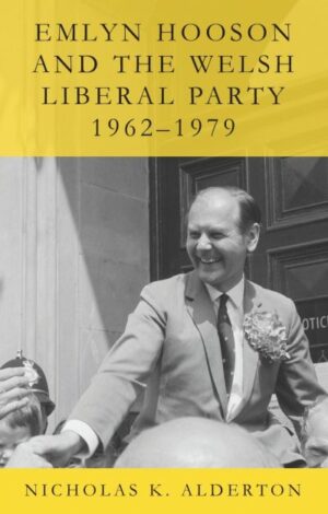 Emlyn Hooson and the Welsh Liberal Party, 1962-1979