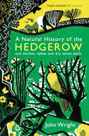 Natural History of the Hedgerow: And Ditches, Dykes and Dry Stone Walls