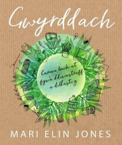 Gwyrddach - Camau Bach at Fyw'n Ddiwastraff a Diblastig
