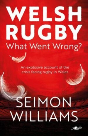 Welsh rugby, What Went Wrong?