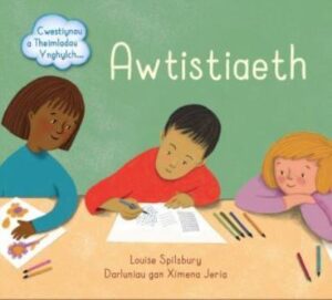 Awtistiaeth: Cwestiynau a Theimladau