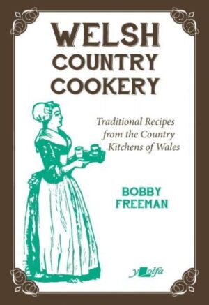 Welsh Country Cookery - Traditional Recipes From the Country Kitchens of Wales